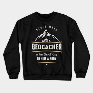 Never Mess With A Geocacher Cool Geocaching Gift Crewneck Sweatshirt